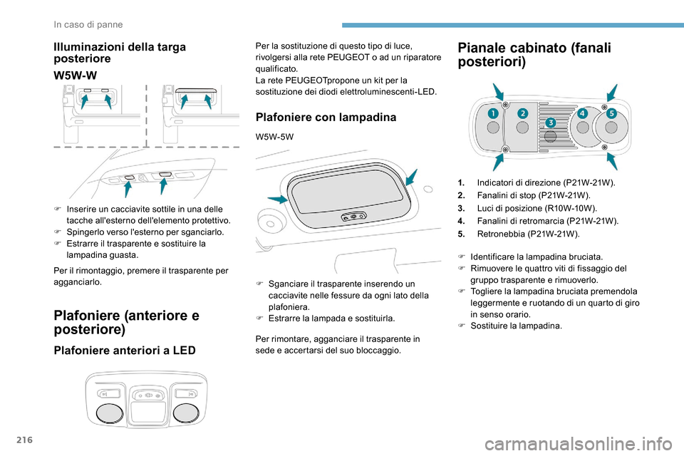 Peugeot Expert 2019 Manuale del proprietario (in Italian) 216
Illuminazioni della targa
posteriore
W5W-W
F Inserire un cacciavite sottile in una delle tacche allesterno dellelemento protettivo.
F
S
pingerlo verso lesterno per sganciarlo.
F
E
strarr Peugeot Expert 2019 Manuale del proprietario (in Italian) 216
Illuminazioni della targa
posteriore
W5W-W
F Inserire un cacciavite sottile in una delle tacche allesterno dellelemento protettivo.
F
S
pingerlo verso lesterno per sganciarlo.
F
E
strarr