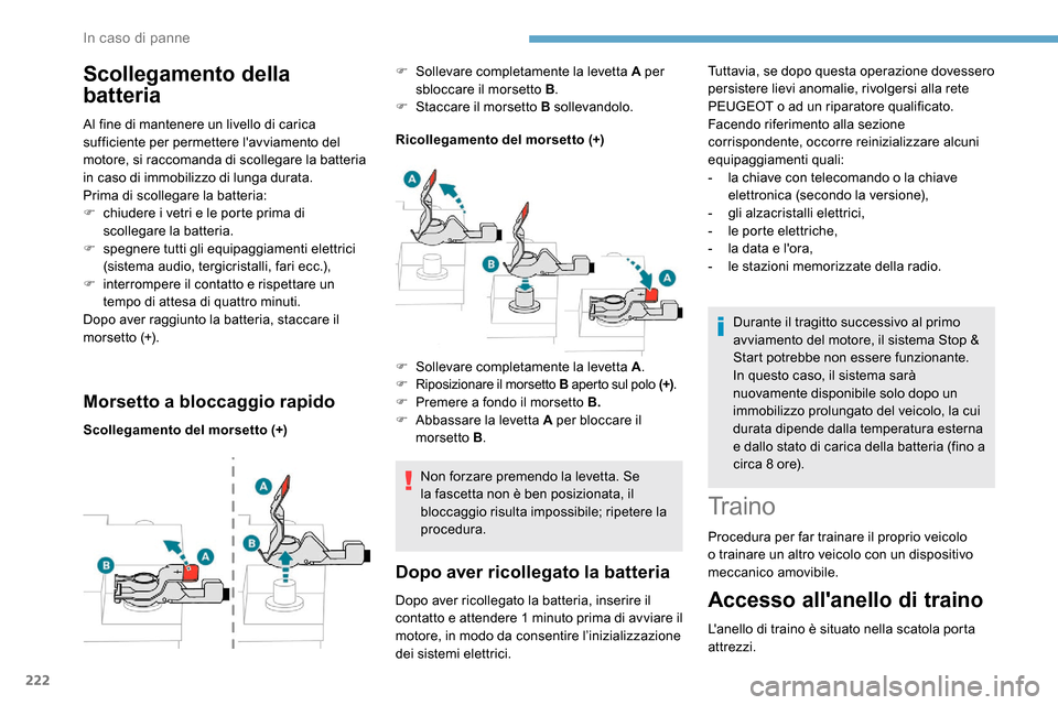 Peugeot Expert 2019 Manuale del proprietario (in Italian) 222
Scollegamento della
batteria
Al fine di mantenere un livello di carica
sufficiente per permettere lavviamento del
motore, si raccomanda di scollegare la batteria
in caso di immobilizzo di lun Peugeot Expert 2019 Manuale del proprietario (in Italian) 222
Scollegamento della
batteria
Al fine di mantenere un livello di carica
sufficiente per permettere lavviamento del
motore, si raccomanda di scollegare la batteria
in caso di immobilizzo di lun