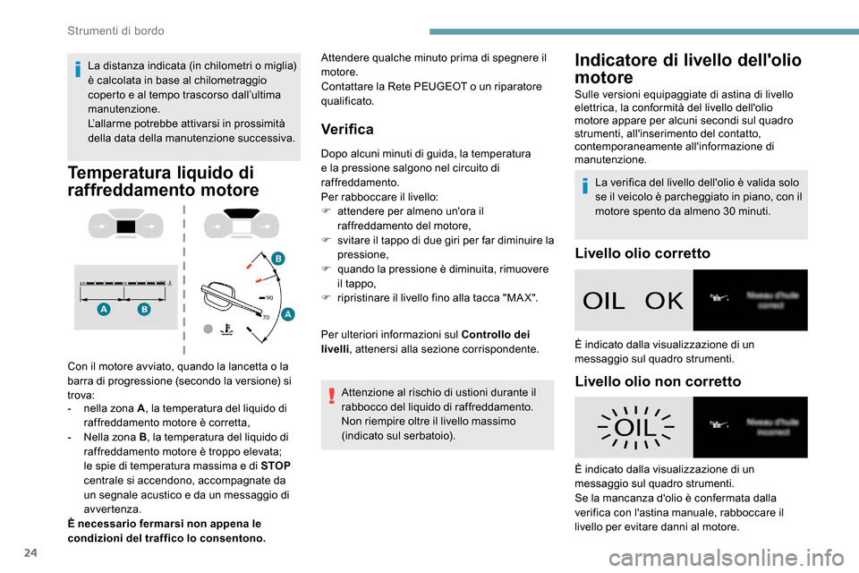Peugeot Expert 2019 Manuale del proprietario (in Italian) 24
La distanza indicata (in chilometri o miglia)
è calcolata in base al chilometraggio
coperto e al tempo trascorso dall’ultima
manutenzione.
L’allarme potrebbe attivarsi in prossimità
della Peugeot Expert 2019 Manuale del proprietario (in Italian) 24
La distanza indicata (in chilometri o miglia)
è calcolata in base al chilometraggio
coperto e al tempo trascorso dall’ultima
manutenzione.
L’allarme potrebbe attivarsi in prossimità
della