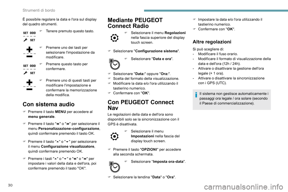 Peugeot Expert 2019 Manuale del proprietario (in Italian) 30
È possibile regolare la data e lora sul display
del quadro strumenti.F
T
enere premuto questo tasto.
F
P
remere uno dei tasti per
selezionare limpostazione da
modificare.
F
P
remere Peugeot Expert 2019 Manuale del proprietario (in Italian) 30
È possibile regolare la data e lora sul display
del quadro strumenti.F
T
enere premuto questo tasto.
F
P
remere uno dei tasti per
selezionare limpostazione da
modificare.
F
P
remere