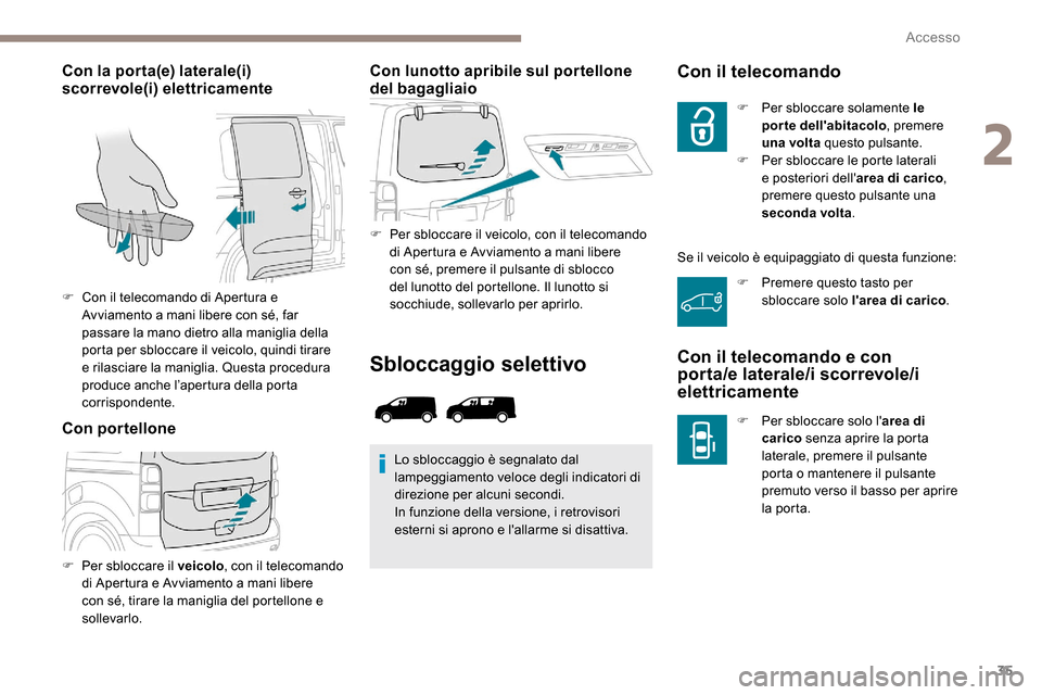 Peugeot Expert 2019 Manuale del proprietario (in Italian) 35
Con la porta(e) laterale(i)
scorrevole(i) elettricamente
Con portelloneCon lunotto apribile sul portellone
del bagagliaio
F Per sbloccare il veicolo, con il telecomando
di Apertura e Avviamento Peugeot Expert 2019 Manuale del proprietario (in Italian) 35
Con la porta(e) laterale(i)
scorrevole(i) elettricamente
Con portelloneCon lunotto apribile sul portellone
del bagagliaio
F Per sbloccare il veicolo, con il telecomando
di Apertura e Avviamento