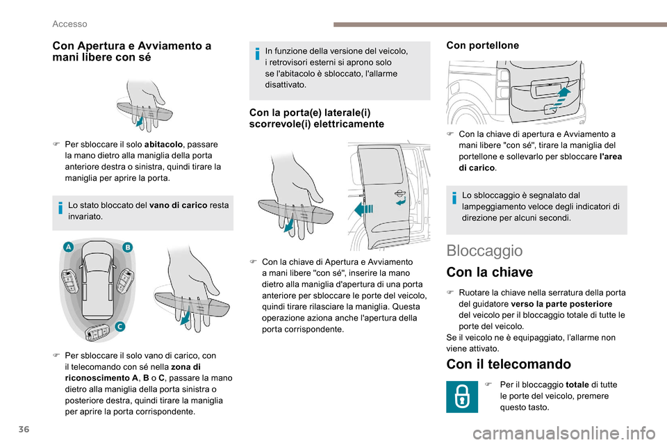 Peugeot Expert 2019 Manuale del proprietario (in Italian) 36
Bloccaggio
Con la chiave
F Ruotare la chiave nella serratura della porta del guidatore verso la parte posteriore
del veicolo per il bloccaggio totale di tutte le
porte del veicolo.
Se il veicolo Peugeot Expert 2019 Manuale del proprietario (in Italian) 36
Bloccaggio
Con la chiave
F Ruotare la chiave nella serratura della porta del guidatore verso la parte posteriore
del veicolo per il bloccaggio totale di tutte le
porte del veicolo.
Se il veicolo