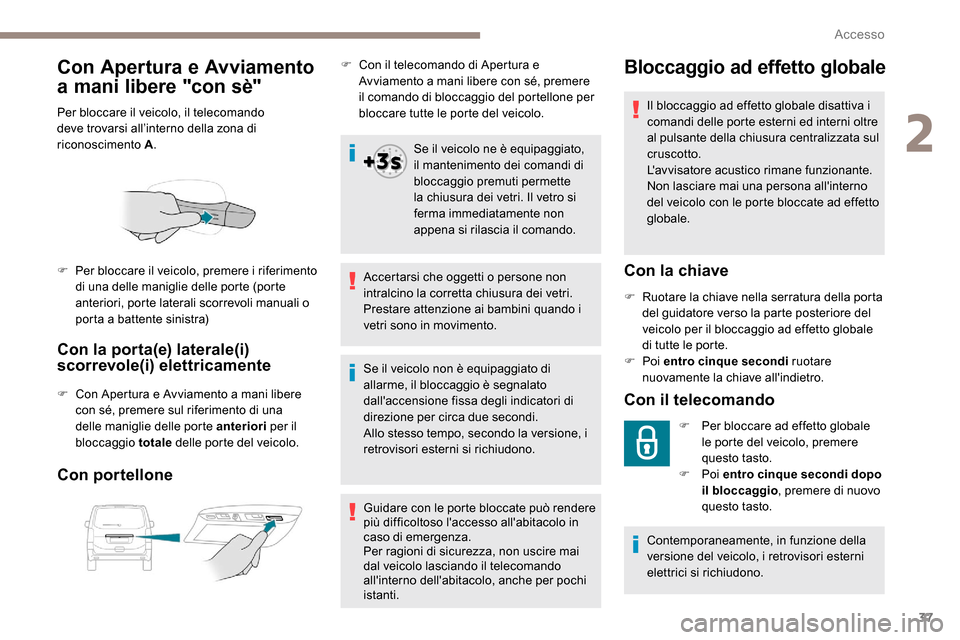 Peugeot Expert 2019 Manuale del proprietario (in Italian) 37
Con Apertura e Avviamento
a mani libere "con sè"
Per bloccare il veicolo, il telecomando
deve trovarsi all’interno della zona di
riconoscimento
A.
Con la porta(e) laterale(i)
scorrevole(i) Peugeot Expert 2019 Manuale del proprietario (in Italian) 37
Con Apertura e Avviamento
a mani libere "con sè"
Per bloccare il veicolo, il telecomando
deve trovarsi all’interno della zona di
riconoscimento
A.
Con la porta(e) laterale(i)
scorrevole(i)