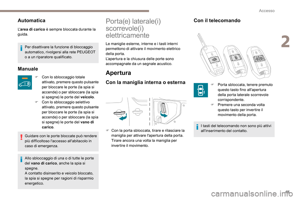 Peugeot Expert 2019 Manuale del proprietario (in Italian) 43
Automatica
Larea di carico è sempre bloccata durante la
guida.
Per disattivare la funzione di bloccaggio
automatico, rivolgersi alla rete PEUGEOT
o a un riparatore qualificato.
Manuale
F Con l Peugeot Expert 2019 Manuale del proprietario (in Italian) 43
Automatica
Larea di carico è sempre bloccata durante la
guida.
Per disattivare la funzione di bloccaggio
automatico, rivolgersi alla rete PEUGEOT
o a un riparatore qualificato.
Manuale
F Con l