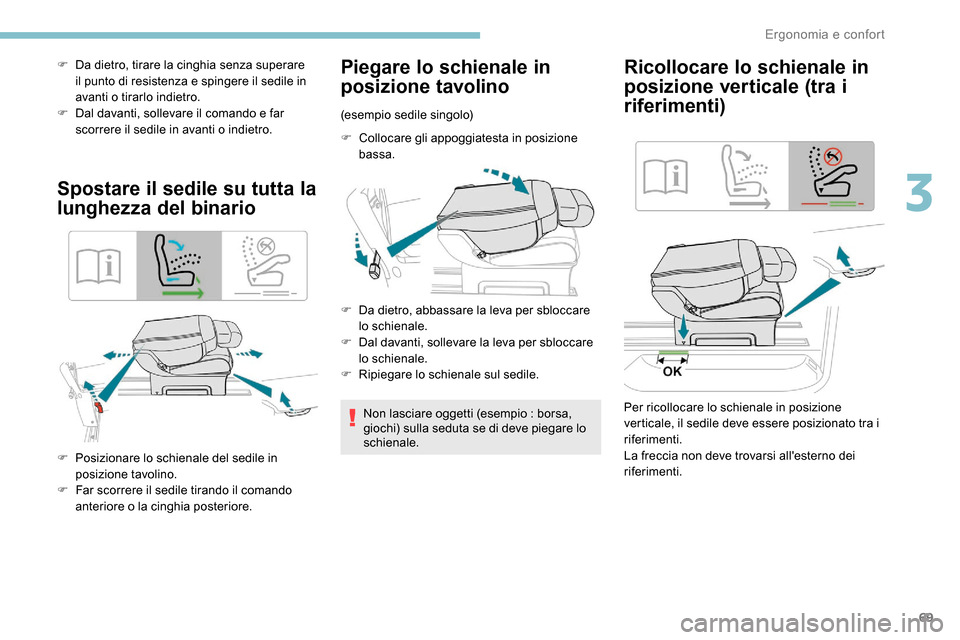 Peugeot Expert 2019 Manuale del proprietario (in Italian) 69
F Da dietro, tirare la cinghia senza superare il punto di resistenza e spingere il sedile in
avanti o tirarlo indietro.
F
D
al davanti, sollevare il comando e far
scorrere il sedile in avanti Peugeot Expert 2019 Manuale del proprietario (in Italian) 69
F Da dietro, tirare la cinghia senza superare il punto di resistenza e spingere il sedile in
avanti o tirarlo indietro.
F
D
al davanti, sollevare il comando e far
scorrere il sedile in avanti
