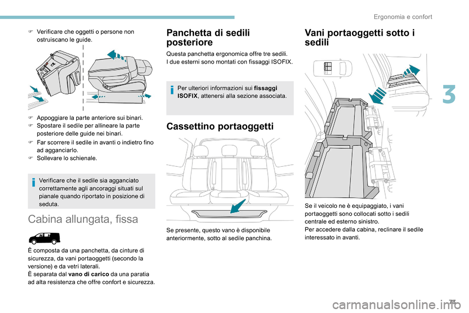 Peugeot Expert 2019 Manuale del proprietario (in Italian) 73
F Verificare che oggetti o persone non ostruiscano le guide.
F
A
ppoggiare la parte anteriore sui binari.
F
S
postare il sedile per allineare la parte
posteriore delle guide nei binari.
F
Peugeot Expert 2019 Manuale del proprietario (in Italian) 73
F Verificare che oggetti o persone non ostruiscano le guide.
F
A
ppoggiare la parte anteriore sui binari.
F
S
postare il sedile per allineare la parte
posteriore delle guide nei binari.
F