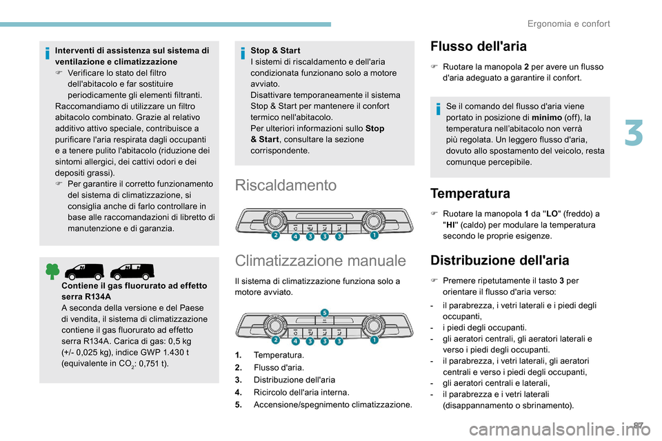 Peugeot Expert 2019 Manuale del proprietario (in Italian) 87
Inter venti di assistenza sul sistema di
ventilazione e climatizzazione
F
V
erificare lo stato del filtro
dellabitacolo e far sostituire
periodicamente gli elementi filtranti.
Raccomandiamo d Peugeot Expert 2019 Manuale del proprietario (in Italian) 87
Inter venti di assistenza sul sistema di
ventilazione e climatizzazione
F
V
erificare lo stato del filtro
dellabitacolo e far sostituire
periodicamente gli elementi filtranti.
Raccomandiamo d