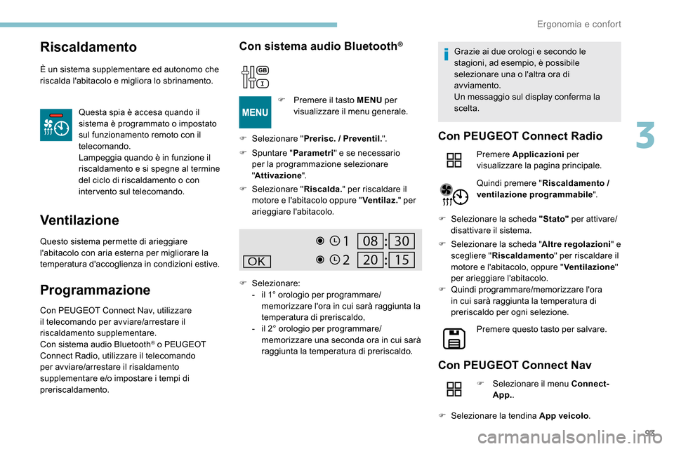 Peugeot Expert 2019 Manuale del proprietario (in Italian) 93
Riscaldamento
È un sistema supplementare ed autonomo che
riscalda labitacolo e migliora lo sbrinamento.Questa spia è accesa quando il
sistema è programmato o impostato
sul funzionamento remo Peugeot Expert 2019 Manuale del proprietario (in Italian) 93
Riscaldamento
È un sistema supplementare ed autonomo che
riscalda labitacolo e migliora lo sbrinamento.Questa spia è accesa quando il
sistema è programmato o impostato
sul funzionamento remo