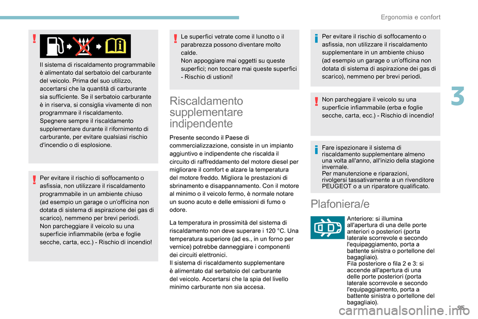 Peugeot Expert 2019 Manuale del proprietario (in Italian) 95
Per evitare il rischio di soffocamento o
asfissia, non utilizzare il riscaldamento
programmabile in un ambiente chiuso
(ad esempio un garage o un’officina non
dotata di sistema di aspirazione Peugeot Expert 2019 Manuale del proprietario (in Italian) 95
Per evitare il rischio di soffocamento o
asfissia, non utilizzare il riscaldamento
programmabile in un ambiente chiuso
(ad esempio un garage o un’officina non
dotata di sistema di aspirazione