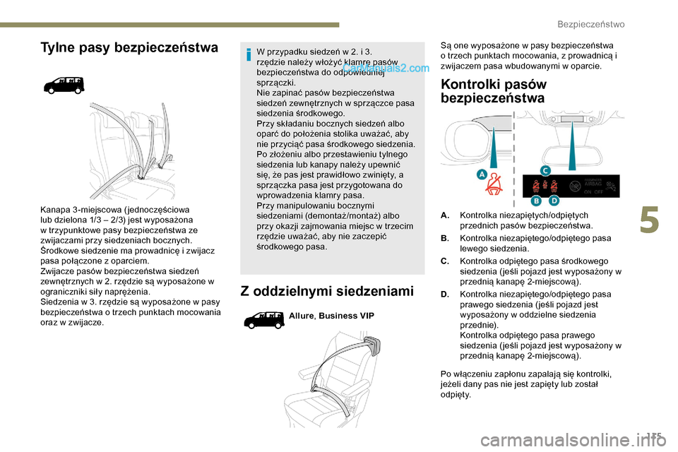 Peugeot Expert 2019  Instrukcja Obsługi (in Polish) 115
Tylne pasy bezpieczeństwa
Kanapa 3 -miejscowa ( jednoczęściowa 
lub dzielona 1/3 – 2/3) jest wyposażona 
w trzypunktowe pasy bezpieczeństwa ze 
zwijaczami przy siedzeniach bocznych.
Środko