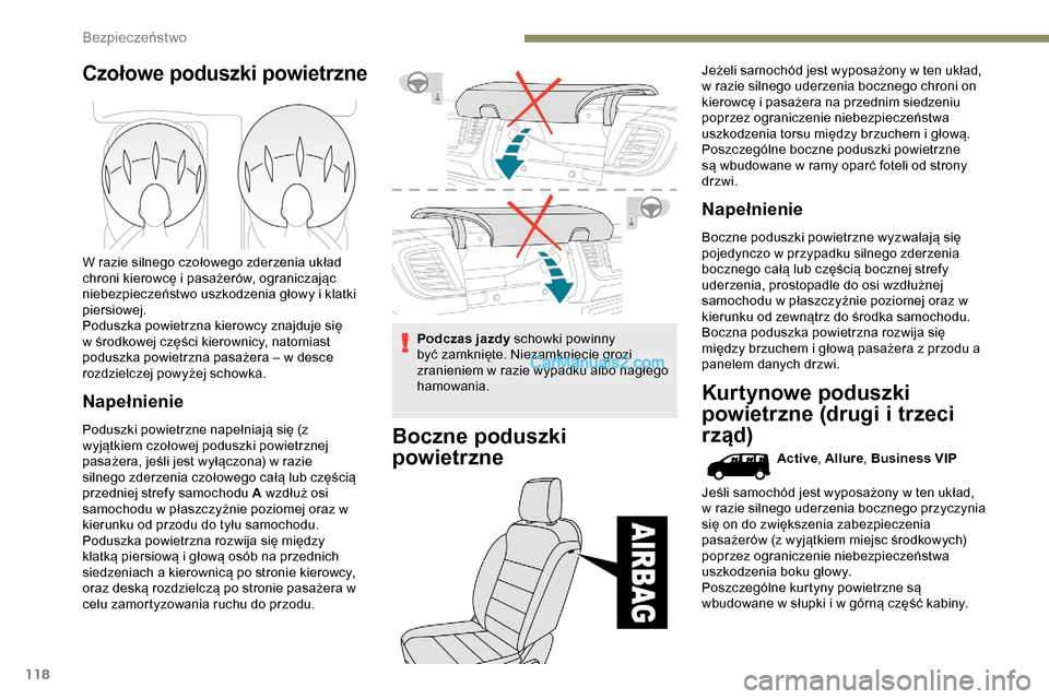 Peugeot Expert 2019  Instrukcja Obsługi (in Polish) 118
Czołowe poduszki powietrzne
W razie silnego czołowego zderzenia układ 
chroni kierowcę i pasażerów, ograniczając 
niebezpieczeństwo uszkodzenia głowy i klatki 
piersiowej.
Poduszka powiet