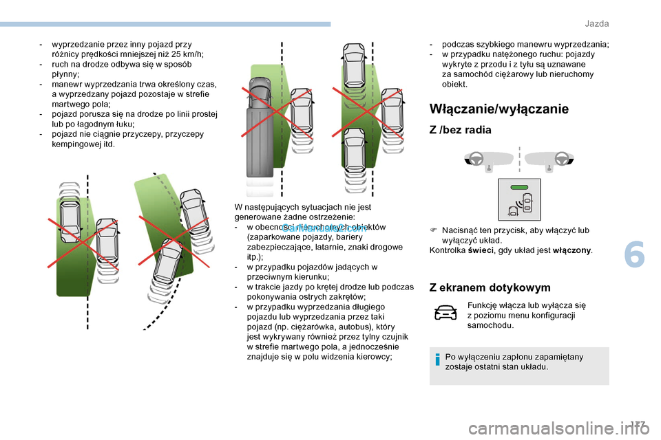 Peugeot Expert 2019  Instrukcja Obsługi (in Polish) 177
- wyprzedzanie przez inny pojazd przy różnicy prędkości mniejszej niż 25   km/h;
-
 
r
 uch na drodze odbywa się w sposób 
pł ynny;
-
 
m
 anewr wyprzedzania tr wa określony czas, 
a wypr