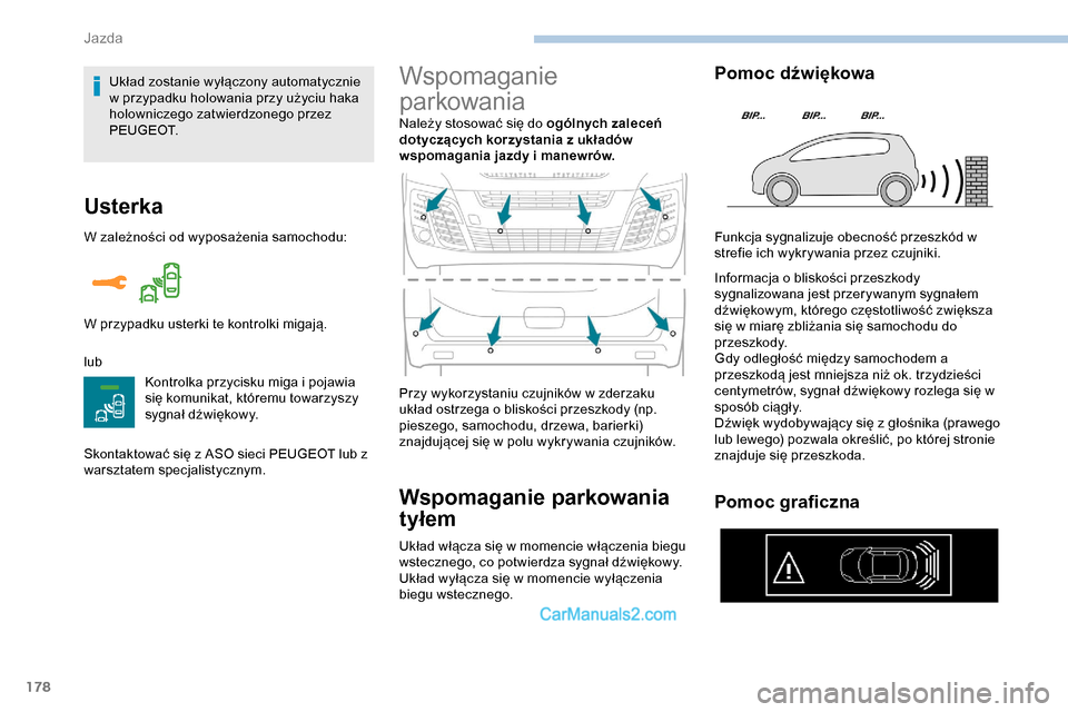 Peugeot Expert 2019  Instrukcja Obsługi (in Polish) 178
Usterka
W zależności od wyposażenia samochodu:
lubKontrolka przycisku miga i pojawia 
się komunikat, któremu towarzyszy 
sygnał dźwiękowy.
Skontaktować się z ASO sieci PEUGEOT lub z 
war