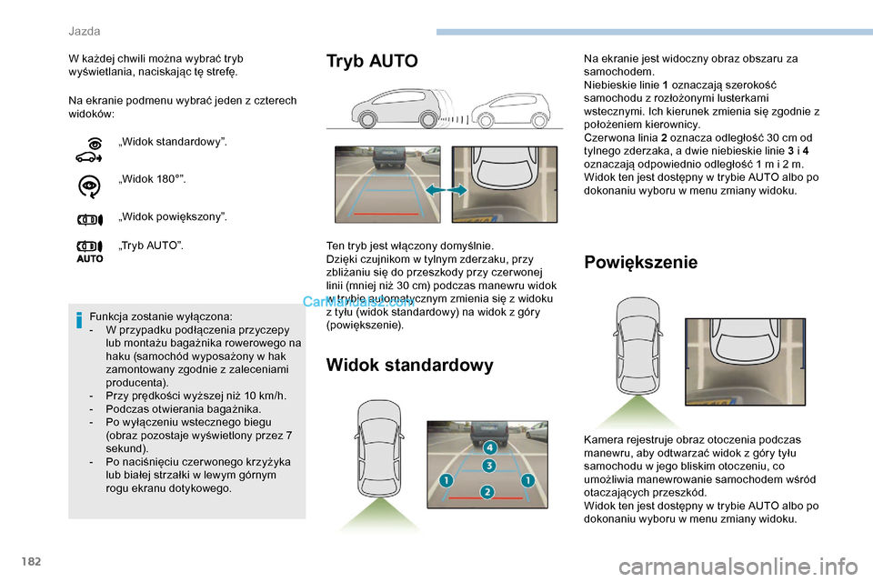 Peugeot Expert 2019  Instrukcja Obsługi (in Polish) 182
Na ekranie podmenu wybrać jeden z czterech 
widoków: W każdej chwili można wybrać tryb 
wyświetlania, naciskając tę strefę.„Widok standardowy”.
„Widok 180°”.
„Widok powiększon