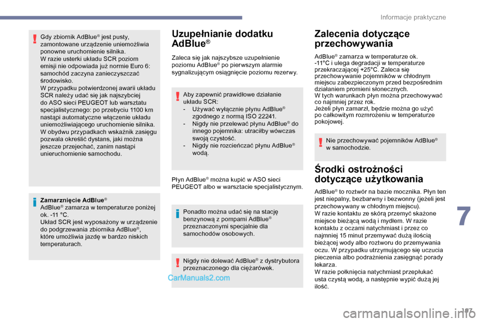 Peugeot Expert 2019  Instrukcja Obsługi (in Polish) 197
Gdy zbiornik AdBlue® jest pusty, 
z
amontowane urządzenie uniemożliwia 
ponowne uruchomienie silnika.
W razie usterki układu SCR poziom 
emisji nie odpowiada już normie Euro
  6: 
samochód z