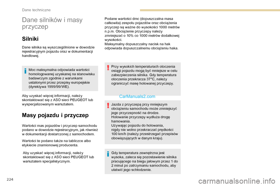 Peugeot Expert 2019 Instrukcja Obsługi (in Polish) 224
Dane silników i masy
przyczep
Silniki
Dane silnika są wyszczególnione w dowodzie
rejestracyjnym pojazdu oraz w dokumentacji
handlowej.Moc maksymalna odpowiada wartości
homologowanej uzyska Peugeot Expert 2019 Instrukcja Obsługi (in Polish) 224
Dane silników i masy
przyczep
Silniki
Dane silnika są wyszczególnione w dowodzie
rejestracyjnym pojazdu oraz w dokumentacji
handlowej.Moc maksymalna odpowiada wartości
homologowanej uzyska