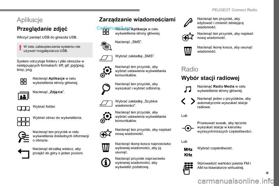 Peugeot Expert 2019 Instrukcja Obsługi (in Polish) 5
Aplikacje
Przeglądanie zdjęć
Włożyć pamięć USB do gniazda USB.W celu zabezpieczenia systemu nie
używać rozgałęziacza USB.
System odczytuje foldery i pliki obrazów w
następujących fo Peugeot Expert 2019 Instrukcja Obsługi (in Polish) 5
Aplikacje
Przeglądanie zdjęć
Włożyć pamięć USB do gniazda USB.W celu zabezpieczenia systemu nie
używać rozgałęziacza USB.
System odczytuje foldery i pliki obrazów w
następujących fo