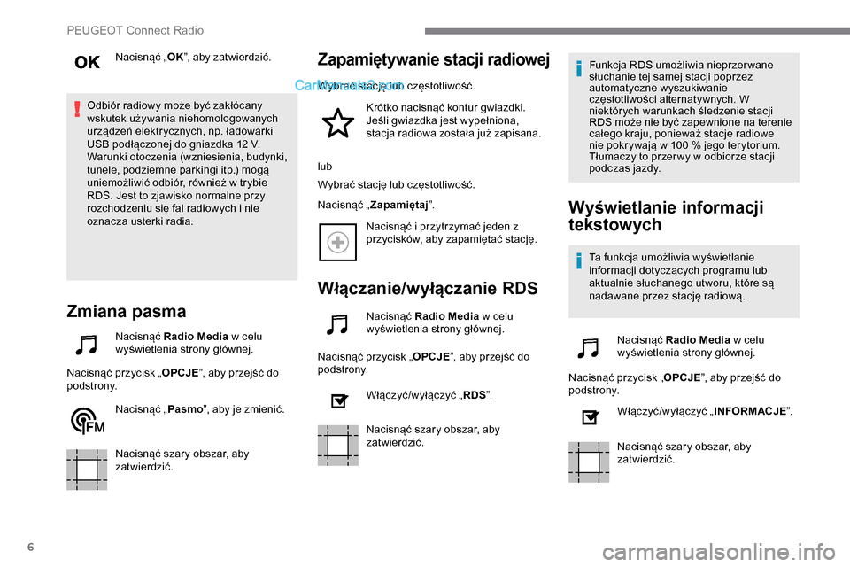Peugeot Expert 2019 Instrukcja Obsługi (in Polish) 6
Nacisnąć „OK”, aby zatwierdzić.
Odbiór radiowy może być zakłócany
wskutek używania niehomologowanych
urządzeń elektrycznych, np. ładowarki
USB podłączonej do gniazdka 12 V.
Waru Peugeot Expert 2019 Instrukcja Obsługi (in Polish) 6
Nacisnąć „OK”, aby zatwierdzić.
Odbiór radiowy może być zakłócany
wskutek używania niehomologowanych
urządzeń elektrycznych, np. ładowarki
USB podłączonej do gniazdka 12 V.
Waru