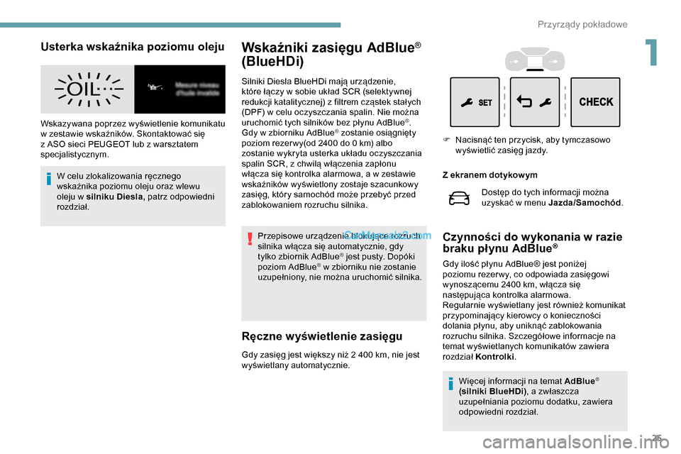 Peugeot Expert 2019 Instrukcja Obsługi (in Polish) 25
Usterka wskaźnika poziomu oleju
Wskazywana poprzez wyświetlenie komunikatu
w zestawie wskaźników. Skontaktować się
z ASO sieci PEUGEOT lub z warsztatem
specjalistycznym.W celu zlokalizowan Peugeot Expert 2019 Instrukcja Obsługi (in Polish) 25
Usterka wskaźnika poziomu oleju
Wskazywana poprzez wyświetlenie komunikatu
w zestawie wskaźników. Skontaktować się
z ASO sieci PEUGEOT lub z warsztatem
specjalistycznym.W celu zlokalizowan