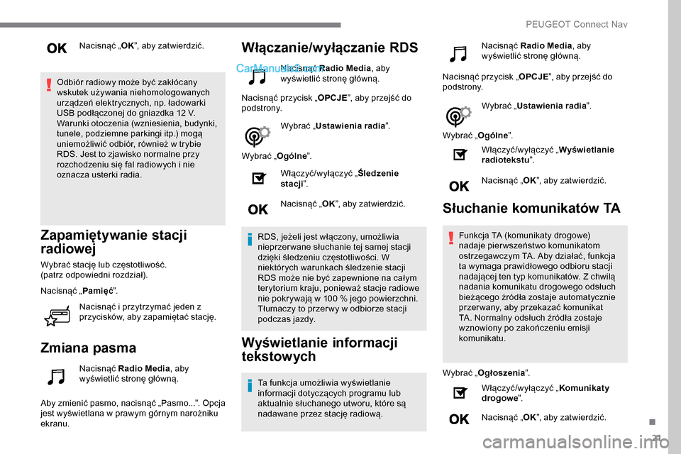 Peugeot Expert 2019 Instrukcja Obsługi (in Polish) 21
Nacisnąć „OK”, aby zatwierdzić.
Odbiór radiowy może być zakłócany
wskutek używania niehomologowanych
urządzeń elektrycznych, np. ładowarki
USB podłączonej do gniazdka 12 V.
War Peugeot Expert 2019 Instrukcja Obsługi (in Polish) 21
Nacisnąć „OK”, aby zatwierdzić.
Odbiór radiowy może być zakłócany
wskutek używania niehomologowanych
urządzeń elektrycznych, np. ładowarki
USB podłączonej do gniazdka 12 V.
War