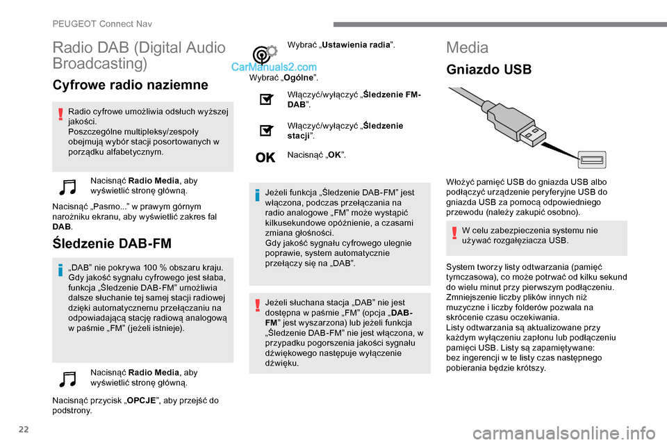 Peugeot Expert 2019 Instrukcja Obsługi (in Polish) 22
Radio DAB (Digital Audio
Broadcasting)
Cyfrowe radio naziemne
Radio cyfrowe umożliwia odsłuch wyższej
jakości.
Poszczególne multipleksy/zespoły
obejmują wybór stacji posortowanych w
por Peugeot Expert 2019 Instrukcja Obsługi (in Polish) 22
Radio DAB (Digital Audio
Broadcasting)
Cyfrowe radio naziemne
Radio cyfrowe umożliwia odsłuch wyższej
jakości.
Poszczególne multipleksy/zespoły
obejmują wybór stacji posortowanych w
por