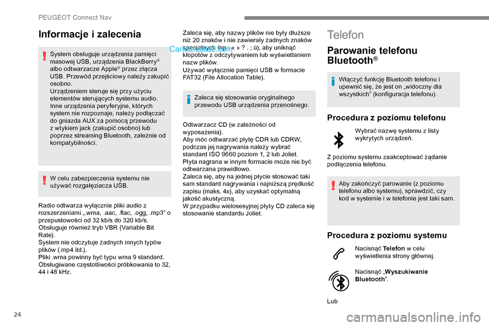 Peugeot Expert 2019 Instrukcja Obsługi (in Polish) 24
Informacje i zalecenia
System obsługuje urządzenia pamięci
masowej USB, urządzenia BlackBerry®
albo odtwarzacze Apple® przez złącza
USB. Przewód przejściowy należy zakupić
osobno.
U Peugeot Expert 2019 Instrukcja Obsługi (in Polish) 24
Informacje i zalecenia
System obsługuje urządzenia pamięci
masowej USB, urządzenia BlackBerry®
albo odtwarzacze Apple® przez złącza
USB. Przewód przejściowy należy zakupić
osobno.
U
