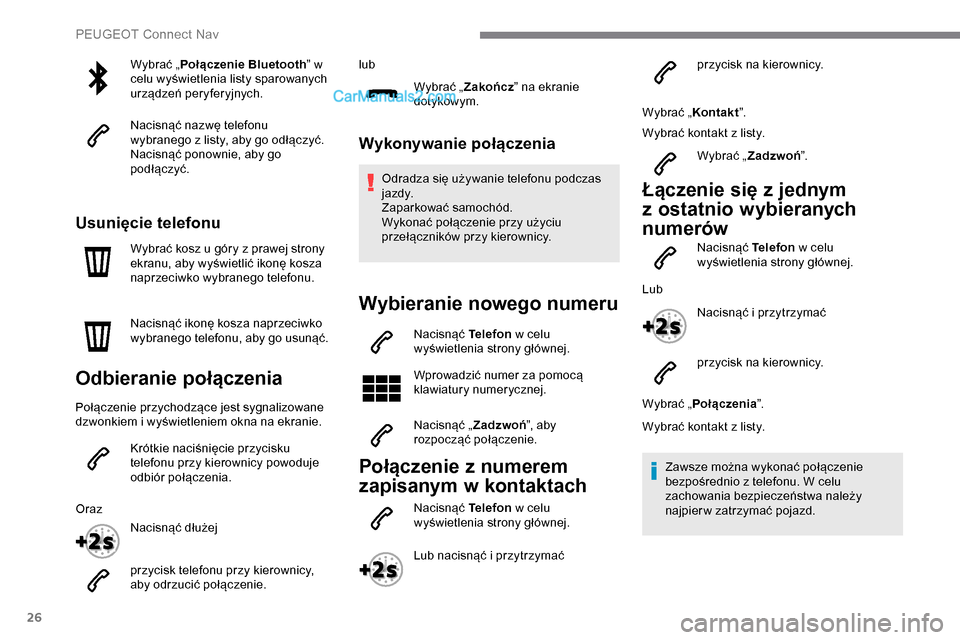 Peugeot Expert 2019 Instrukcja Obsługi (in Polish) 26
Wybrać „Połączenie Bluetooth ” w
celu wyświetlenia listy sparowanych
urządzeń peryferyjnych.
Nacisnąć nazwę telefonu
wybranego z listy, aby go odłączyć.
Nacisnąć ponownie, aby Peugeot Expert 2019 Instrukcja Obsługi (in Polish) 26
Wybrać „Połączenie Bluetooth ” w
celu wyświetlenia listy sparowanych
urządzeń peryferyjnych.
Nacisnąć nazwę telefonu
wybranego z listy, aby go odłączyć.
Nacisnąć ponownie, aby