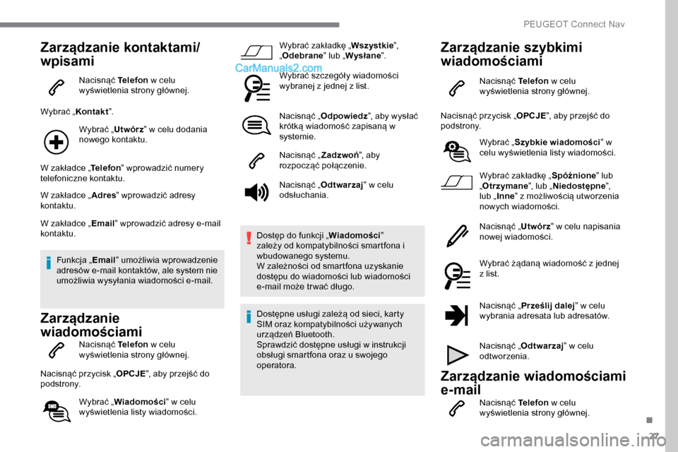 Peugeot Expert 2019 Instrukcja Obsługi (in Polish) 27
Zarządzanie kontaktami/
wpisami
Nacisnąć Telefon w celu
wyświetlenia strony głównej.
Wybrać „ Kontakt”.
Wybrać „ Utwórz” w celu dodania
nowego kontaktu.
W zakładce „ Telefon Peugeot Expert 2019 Instrukcja Obsługi (in Polish) 27
Zarządzanie kontaktami/
wpisami
Nacisnąć Telefon w celu
wyświetlenia strony głównej.
Wybrać „ Kontakt”.
Wybrać „ Utwórz” w celu dodania
nowego kontaktu.
W zakładce „ Telefon