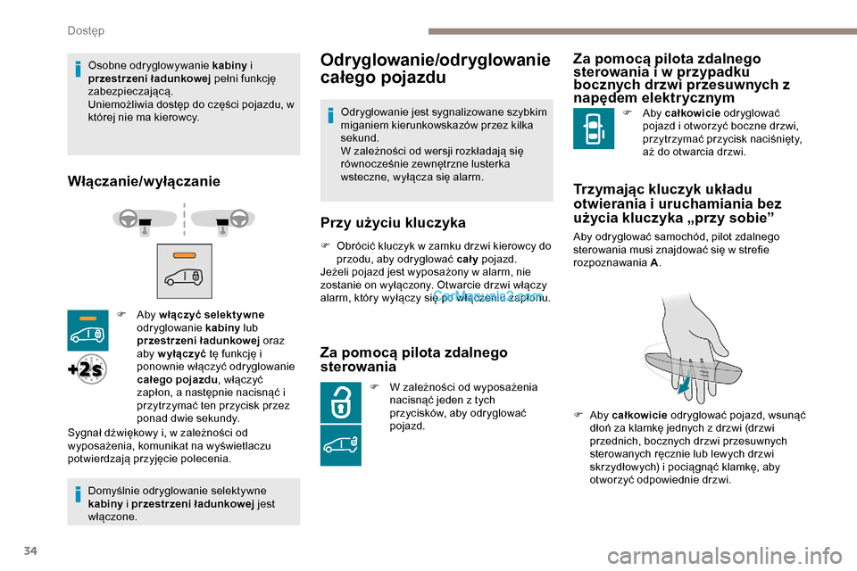 Peugeot Expert 2019 Instrukcja Obsługi (in Polish) 34
Osobne odryglowywanie kabiny i
przestrzeni ładunkowej pełni funkcję
zabezpieczającą.
Uniemożliwia dostęp do części pojazdu, w
której nie ma kierowcy.
Włączanie/wyłączanie
Domyśln Peugeot Expert 2019 Instrukcja Obsługi (in Polish) 34
Osobne odryglowywanie kabiny i
przestrzeni ładunkowej pełni funkcję
zabezpieczającą.
Uniemożliwia dostęp do części pojazdu, w
której nie ma kierowcy.
Włączanie/wyłączanie
Domyśln