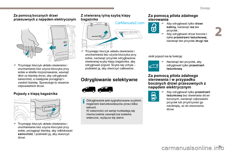 Peugeot Expert 2019 Instrukcja Obsługi (in Polish) 35
Za pomocą bocznych drzwi
przesuwnych z napędem elektrycznym
Pojazdy z klapą bagażnikaZ otwieraną tylną szybą klapy
bagażnika
F Trzymając kluczyk układu otwierania i
uruchamiania bez u Peugeot Expert 2019 Instrukcja Obsługi (in Polish) 35
Za pomocą bocznych drzwi
przesuwnych z napędem elektrycznym
Pojazdy z klapą bagażnikaZ otwieraną tylną szybą klapy
bagażnika
F Trzymając kluczyk układu otwierania i
uruchamiania bez u