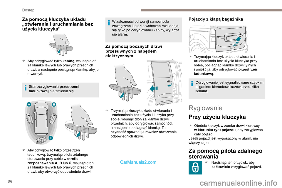 Peugeot Expert 2019 Instrukcja Obsługi (in Polish) 36
Ryglowanie
Przy użyciu kluczyka
F Obrócić kluczyk w zamku drzwi kierowcy w kierunku tyłu pojazdu , aby zaryglować
cały pojazd.
Jeżeli pojazd jest wyposażony w alarm, nie
włączy się on. Peugeot Expert 2019 Instrukcja Obsługi (in Polish) 36
Ryglowanie
Przy użyciu kluczyka
F Obrócić kluczyk w zamku drzwi kierowcy w kierunku tyłu pojazdu , aby zaryglować
cały pojazd.
Jeżeli pojazd jest wyposażony w alarm, nie
włączy się on.