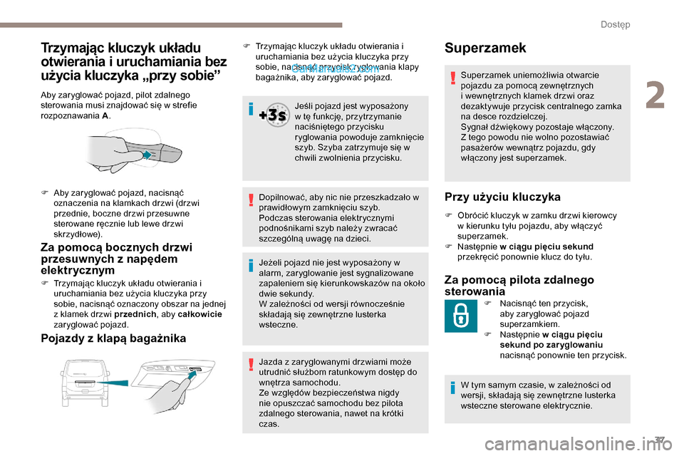 Peugeot Expert 2019 Instrukcja Obsługi (in Polish) 37
Trzymając kluczyk układu
otwierania i uruchamiania bez
użycia kluczyka „przy sobie”
Aby zaryglować pojazd, pilot zdalnego
sterowania musi znajdować się w strefie
rozpoznawania A.
Za p Peugeot Expert 2019 Instrukcja Obsługi (in Polish) 37
Trzymając kluczyk układu
otwierania i uruchamiania bez
użycia kluczyka „przy sobie”
Aby zaryglować pojazd, pilot zdalnego
sterowania musi znajdować się w strefie
rozpoznawania A.
Za p