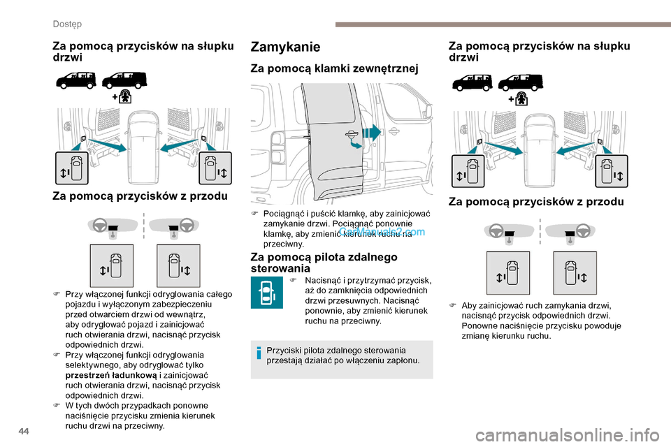 Peugeot Expert 2019 Instrukcja Obsługi (in Polish) 44
Za pomocą przycisków na słupku
drzwi
Za pomocą przycisków z przodu
F Przy włączonej funkcji odryglowania całego pojazdu i wyłączonym zabezpieczeniu
przed otwarciem drzwi od wewnątrz, Peugeot Expert 2019 Instrukcja Obsługi (in Polish) 44
Za pomocą przycisków na słupku
drzwi
Za pomocą przycisków z przodu
F Przy włączonej funkcji odryglowania całego pojazdu i wyłączonym zabezpieczeniu
przed otwarciem drzwi od wewnątrz,