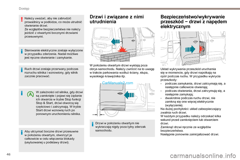 Peugeot Expert 2019 Instrukcja Obsługi (in Polish) 46
Należy uważać, aby nie zabrudzić
prowadnicy w podłodze, co może utrudnić
otwieranie drzwi.
Ze względów bezpieczeństwa nie należy
jeździć z otwartymi bocznymi drzwiami
przesuwnymi.
Peugeot Expert 2019 Instrukcja Obsługi (in Polish) 46
Należy uważać, aby nie zabrudzić
prowadnicy w podłodze, co może utrudnić
otwieranie drzwi.
Ze względów bezpieczeństwa nie należy
jeździć z otwartymi bocznymi drzwiami
przesuwnymi.