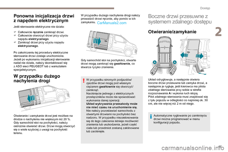 Peugeot Expert 2019 Instrukcja Obsługi (in Polish) 47
Ponowna inicjalizacja drzwi
z napędem elektrycznym
Jeśli sterowanie elektryczne nie działa:
F
Ca
łkowicie ręcznie zamknąć drzwi.
F
C
ałkowicie otworzyć drzwi przy użyciu
napędu Peugeot Expert 2019 Instrukcja Obsługi (in Polish) 47
Ponowna inicjalizacja drzwi
z napędem elektrycznym
Jeśli sterowanie elektryczne nie działa:
F
Ca
łkowicie ręcznie zamknąć drzwi.
F
C
ałkowicie otworzyć drzwi przy użyciu
napędu