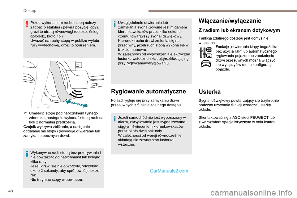 Peugeot Expert 2019 Instrukcja Obsługi (in Polish) 48
Przed wykonaniem ruchu stopą należy
zadbać o stabilną i pewną pozycję, gdyż
grozi to utratą równowagi (deszcz, śnieg,
gołoledź, błoto itp.).
Uważać na ruchy stopą w pobliżu wylo Peugeot Expert 2019 Instrukcja Obsługi (in Polish) 48
Przed wykonaniem ruchu stopą należy
zadbać o stabilną i pewną pozycję, gdyż
grozi to utratą równowagi (deszcz, śnieg,
gołoledź, błoto itp.).
Uważać na ruchy stopą w pobliżu wylo