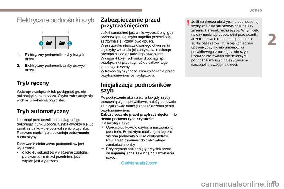 Peugeot Expert 2019 Instrukcja Obsługi (in Polish) 53
Elektryczne podnośniki szyb
1.Elektryczny podnośnik szyby lewych
drzwi.
2. Elektryczny podnośnik szyby prawych
drzwi.
Tryb ręczny
Wcisnąć przełącznik lub pociągnąć go, nie
pokonując Peugeot Expert 2019 Instrukcja Obsługi (in Polish) 53
Elektryczne podnośniki szyb
1.Elektryczny podnośnik szyby lewych
drzwi.
2. Elektryczny podnośnik szyby prawych
drzwi.
Tryb ręczny
Wcisnąć przełącznik lub pociągnąć go, nie
pokonując