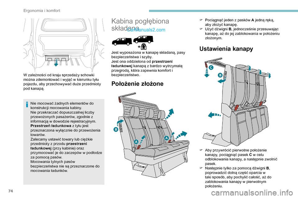 Peugeot Expert 2019 Instrukcja Obsługi (in Polish) 74
W zależności od kraju sprzedaży schowki
można zdemontować i wyjąć w kierunku tyłu
pojazdu, aby przechowywać duże przedmioty
pod kanapą.Nie mocować żadnych elementów do
konstrukcji Peugeot Expert 2019 Instrukcja Obsługi (in Polish) 74
W zależności od kraju sprzedaży schowki
można zdemontować i wyjąć w kierunku tyłu
pojazdu, aby przechowywać duże przedmioty
pod kanapą.Nie mocować żadnych elementów do
konstrukcji