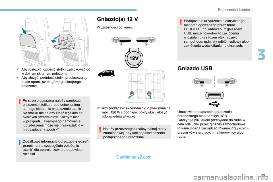 Peugeot Expert 2019 Instrukcja Obsługi (in Polish) 77
Po stronie pasażera należy pamiętać
o złożeniu stolika przed ustawieniem
samego siedzenia w położeniu „stolik”.
Na stoliku nie należy kłaść ciężkich ani
twardych przedmiotów. Peugeot Expert 2019 Instrukcja Obsługi (in Polish) 77
Po stronie pasażera należy pamiętać
o złożeniu stolika przed ustawieniem
samego siedzenia w położeniu „stolik”.
Na stoliku nie należy kłaść ciężkich ani
twardych przedmiotów.