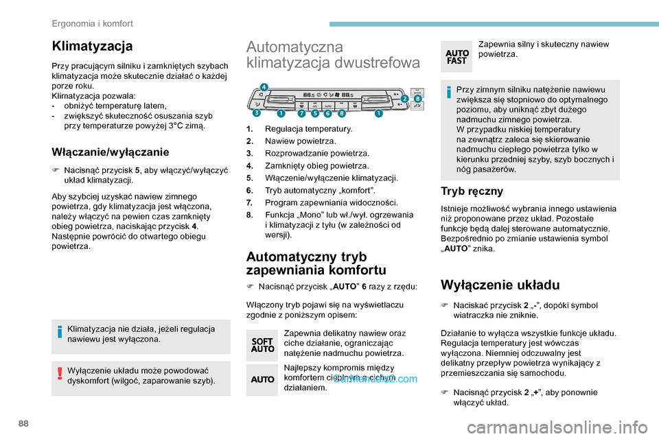 Peugeot Expert 2019 Instrukcja Obsługi (in Polish) 88
Klimatyzacja
Przy pracującym silniku i zamkniętych szybach
klimatyzacja może skutecznie działać o każdej
porze roku.
Klimatyzacja pozwala:
-
o
bniżyć temperaturę latem,
-
z
większy Peugeot Expert 2019 Instrukcja Obsługi (in Polish) 88
Klimatyzacja
Przy pracującym silniku i zamkniętych szybach
klimatyzacja może skutecznie działać o każdej
porze roku.
Klimatyzacja pozwala:
-
o
bniżyć temperaturę latem,
-
z
większy