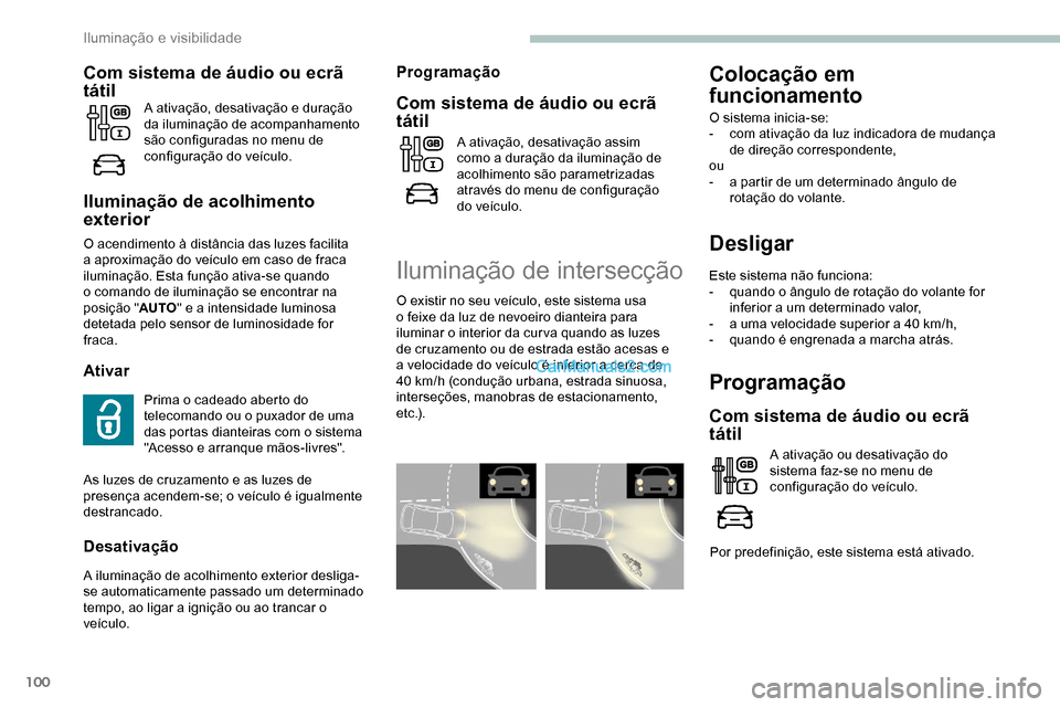 Peugeot Expert 2019 Manual do proprietário (in Portuguese) 100
Desligar
Este sistema não funciona:
- q uando o ângulo de rotação do volante for
inferior a um determinado valor,
-
a u
ma velocidade superior a 40 km/h,
-
q
uando é engrenada a marcha Peugeot Expert 2019 Manual do proprietário (in Portuguese) 100
Desligar
Este sistema não funciona:
- q uando o ângulo de rotação do volante for
inferior a um determinado valor,
-
a u
ma velocidade superior a 40 km/h,
-
q
uando é engrenada a marcha
