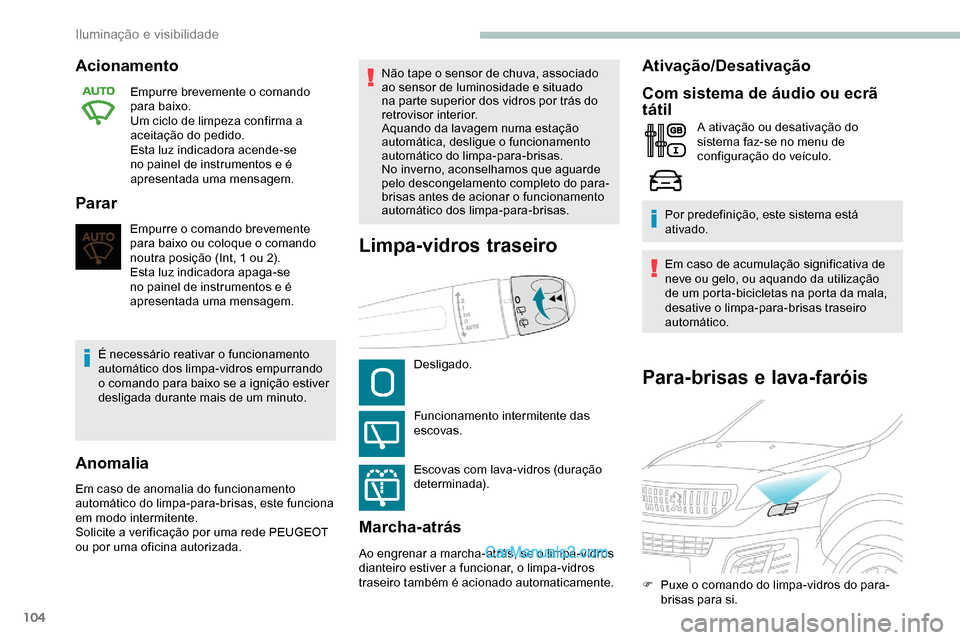 Peugeot Expert 2019 Manual do proprietário (in Portuguese) 104
Para-brisas e lava-faróis
Acionamento
Empurre brevemente o comando
para baixo.
Um ciclo de limpeza confirma a
aceitação do pedido.
Esta luz indicadora acende-se
no painel de instrumentos e Peugeot Expert 2019 Manual do proprietário (in Portuguese) 104
Para-brisas e lava-faróis
Acionamento
Empurre brevemente o comando
para baixo.
Um ciclo de limpeza confirma a
aceitação do pedido.
Esta luz indicadora acende-se
no painel de instrumentos e