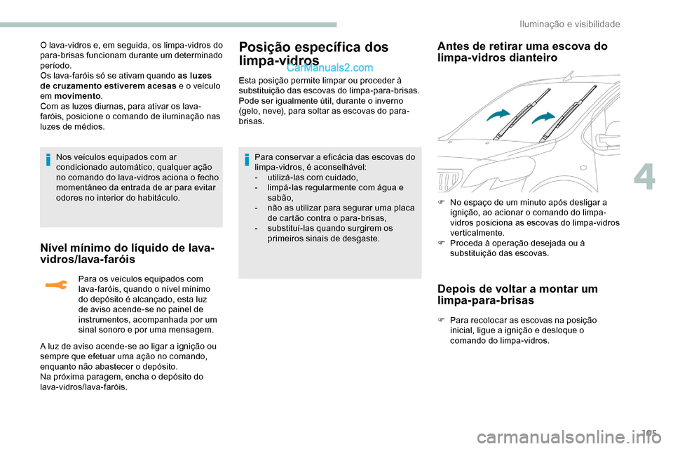 Peugeot Expert 2019 Manual do proprietário (in Portuguese) 105
O lava-vidros e, em seguida, os limpa-vidros do
para-brisas funcionam durante um determinado
período.
Os lava-faróis só se ativam quando as luzes
de cruzamento estiverem acesas e o veículo Peugeot Expert 2019 Manual do proprietário (in Portuguese) 105
O lava-vidros e, em seguida, os limpa-vidros do
para-brisas funcionam durante um determinado
período.
Os lava-faróis só se ativam quando as luzes
de cruzamento estiverem acesas e o veículo