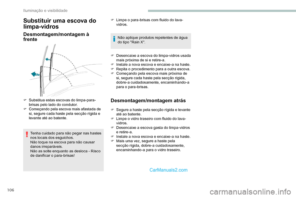 Peugeot Expert 2019 Manual do proprietário (in Portuguese) 106
Substituir uma escova do
limpa-vidros
Desmontagem/montagem à
frente
Tenha cuidado para não pegar nas hastes
nos locais dos esguichos.
Não toque na escova para não causar
danos irreparávei Peugeot Expert 2019 Manual do proprietário (in Portuguese) 106
Substituir uma escova do
limpa-vidros
Desmontagem/montagem à
frente
Tenha cuidado para não pegar nas hastes
nos locais dos esguichos.
Não toque na escova para não causar
danos irreparávei
