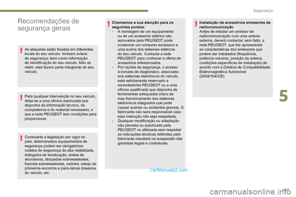 Peugeot Expert 2019 Manual do proprietário (in Portuguese) 107
Recomendações de
segurança gerais
As etiquetas estão fixadas em diferentes
locais do seu veículo. Incluem avisos
de segurança, bem como informação
de identificação do seu veículo. N Peugeot Expert 2019 Manual do proprietário (in Portuguese) 107
Recomendações de
segurança gerais
As etiquetas estão fixadas em diferentes
locais do seu veículo. Incluem avisos
de segurança, bem como informação
de identificação do seu veículo. N