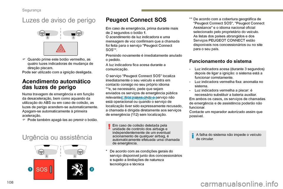 Peugeot Expert 2019 Manual do proprietário (in Portuguese) 108
Urgência ou assistência
Peugeot Connect SOS
* De acordo com as condições gerais do serviço disponível junto dos concessionários
e sujeito a limitações de natureza
tecnológica e técnic Peugeot Expert 2019 Manual do proprietário (in Portuguese) 108
Urgência ou assistência
Peugeot Connect SOS
* De acordo com as condições gerais do serviço disponível junto dos concessionários
e sujeito a limitações de natureza
tecnológica e técnic
