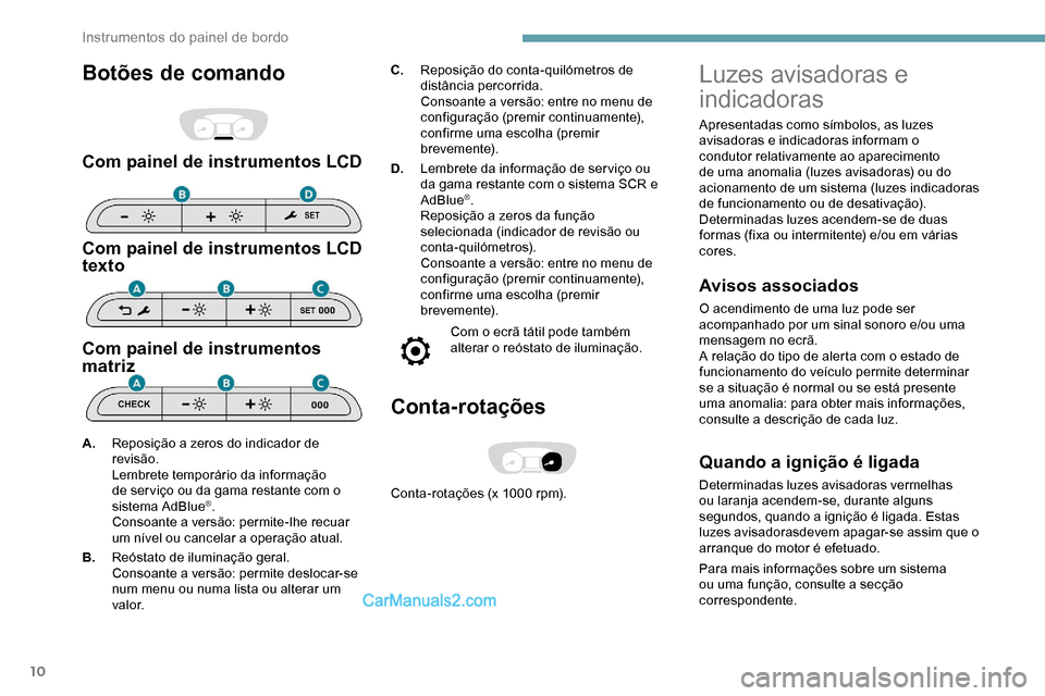 Peugeot Expert 2019 Manual do proprietário (in Portuguese) 10
Botões de comando
Com painel de instrumentos LCD
Com painel de instrumentos LCD
texto
Com painel de instrumentos
matriz
C.Reposição do conta-quilómetros de
distância percorrida.
Consoante a Peugeot Expert 2019 Manual do proprietário (in Portuguese) 10
Botões de comando
Com painel de instrumentos LCD
Com painel de instrumentos LCD
texto
Com painel de instrumentos
matriz
C.Reposição do conta-quilómetros de
distância percorrida.
Consoante a