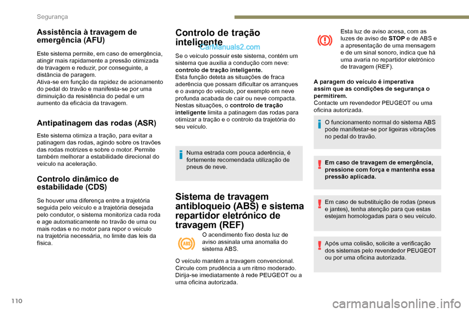 Peugeot Expert 2019 Manual do proprietário (in Portuguese) 110
Assistência à travagem de
emergência (AFU)
Este sistema permite, em caso de emergência,
atingir mais rapidamente a pressão otimizada
de travagem e reduzir, por conseguinte, a
distância d Peugeot Expert 2019 Manual do proprietário (in Portuguese) 110
Assistência à travagem de
emergência (AFU)
Este sistema permite, em caso de emergência,
atingir mais rapidamente a pressão otimizada
de travagem e reduzir, por conseguinte, a
distância d