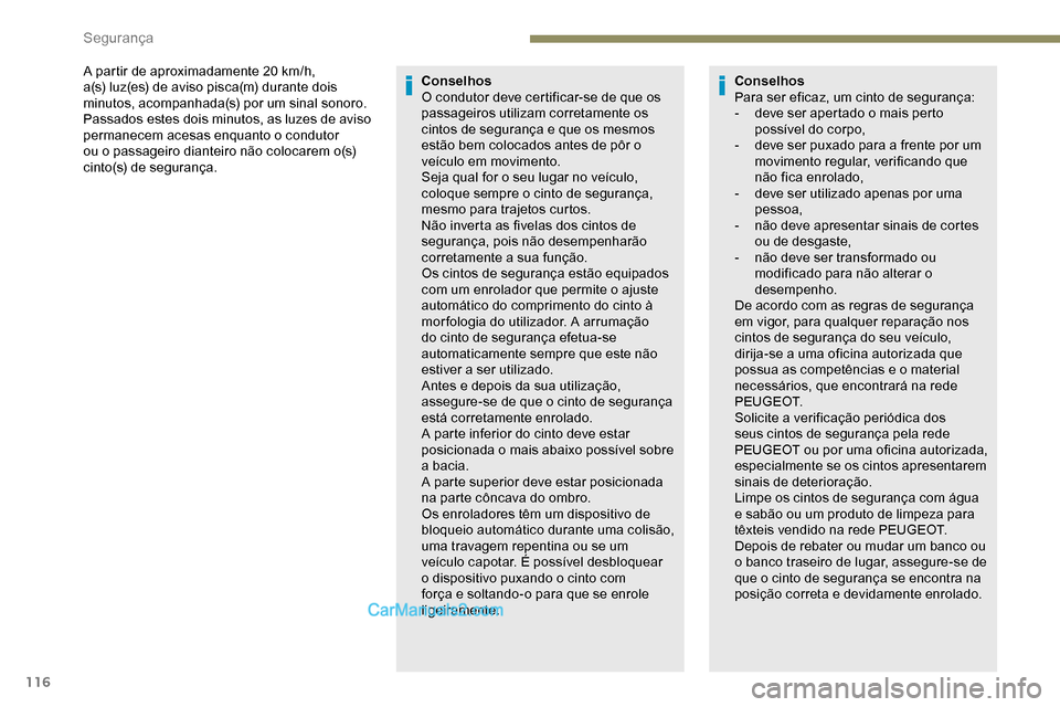 Peugeot Expert 2019 Manual do proprietário (in Portuguese) 116
A partir de aproximadamente 20 km/h,
a (s) luz(es) de aviso pisca(m) durante dois
minutos, acompanhada(s) por um sinal sonoro.
Passados estes dois minutos, as luzes de aviso
permanecem acesas Peugeot Expert 2019 Manual do proprietário (in Portuguese) 116
A partir de aproximadamente 20 km/h,
a (s) luz(es) de aviso pisca(m) durante dois
minutos, acompanhada(s) por um sinal sonoro.
Passados estes dois minutos, as luzes de aviso
permanecem acesas