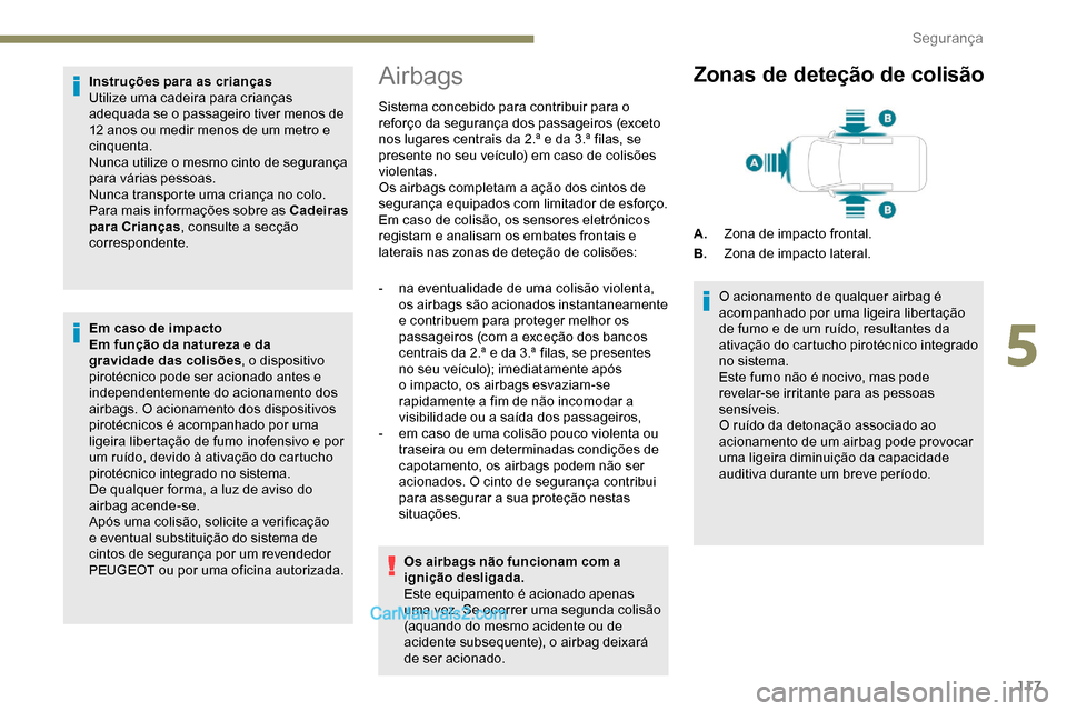 Peugeot Expert 2019 Manual do proprietário (in Portuguese) 117
Instruções para as crianças
Utilize uma cadeira para crianças
adequada se o passageiro tiver menos de
12 anos ou medir menos de um metro e
cinquenta.
Nunca utilize o mesmo cinto de seguran Peugeot Expert 2019 Manual do proprietário (in Portuguese) 117
Instruções para as crianças
Utilize uma cadeira para crianças
adequada se o passageiro tiver menos de
12 anos ou medir menos de um metro e
cinquenta.
Nunca utilize o mesmo cinto de seguran
